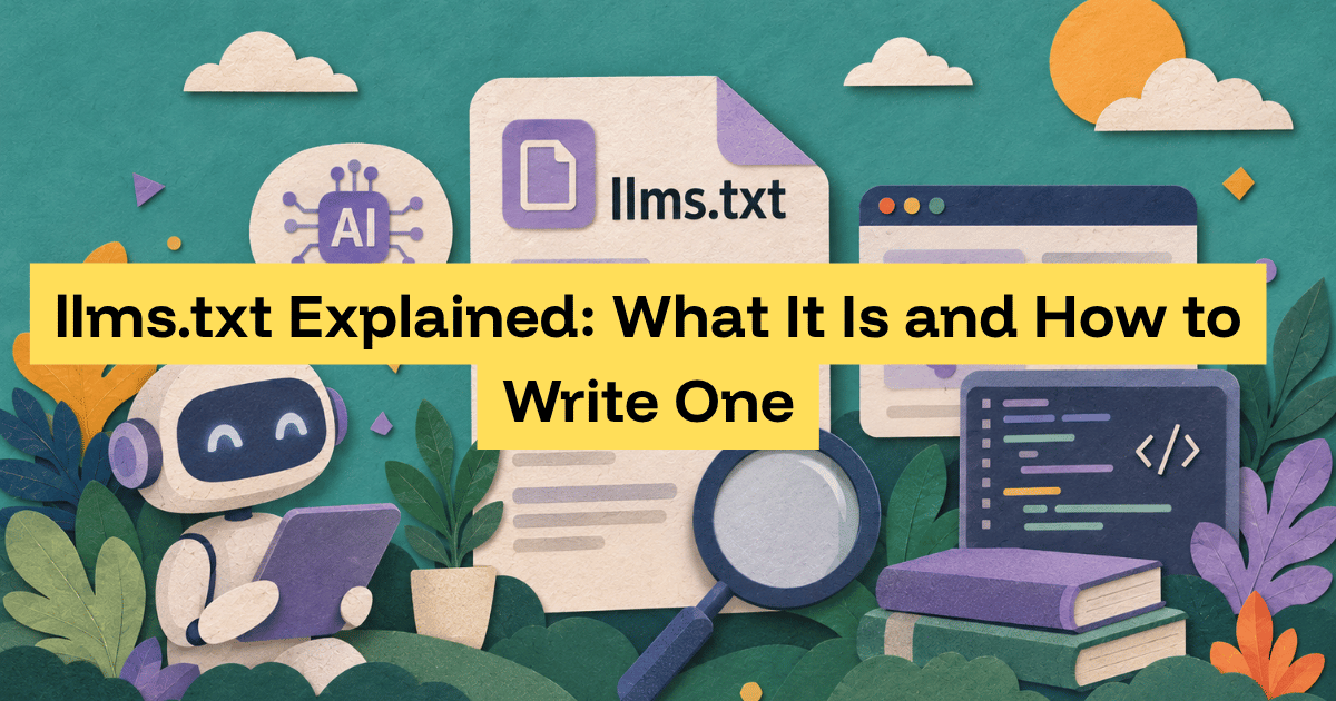 llms.txt Explained: What It Is and How to Write One