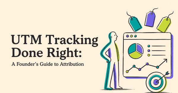 UTM Tracking Done Right: A Founder’s Guide to Attribution