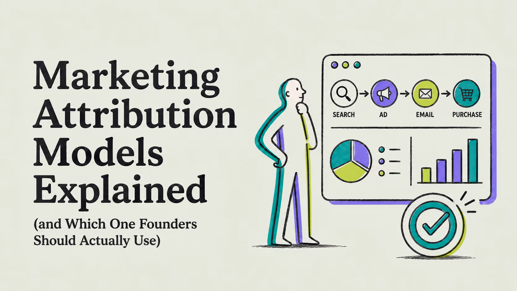 Marketing Attribution Models Explained (and Which One Founders Should Actually Use)