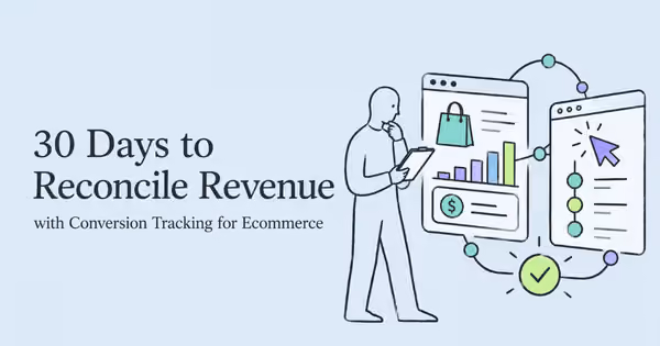 30 Days to Reconcile Revenue with Conversion Tracking for Ecommerce