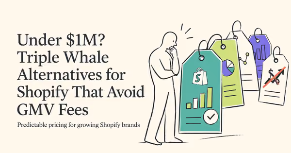 Under $1M? Triple Whale Alternatives for Shopify That Avoid GMV Fees