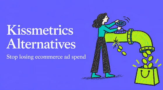 Stop Losing Ad Spend: 4 Kissmetrics Alternatives for Ecommerce Revenue