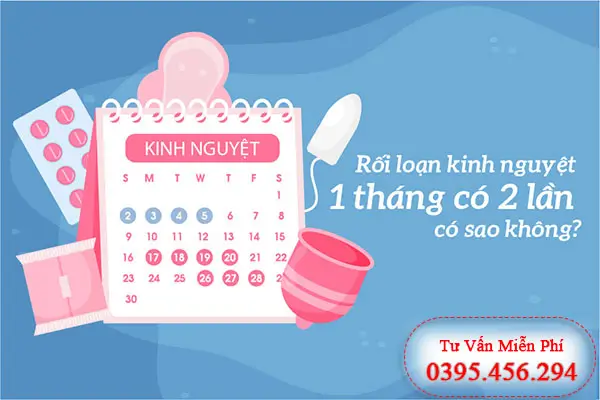 1 tháng có kinh 2 lần là bình thường khi nào?