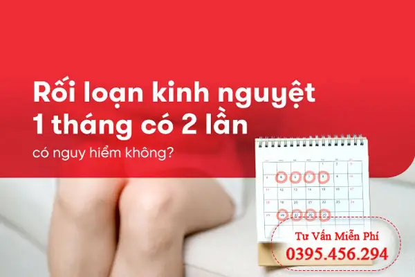 Ảnh hưởng của 1 tháng có 2 lần kinh nguyệt