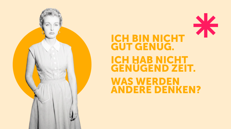 Retro-Collage im Halbton-Stil: Schwarz-weisses Foto einer Frau aus den 1950er-Jahren, ernst blickend mit einer Hand in der Hüfte, vor einem orangen Kreis auf cremefarbenem Hintergrund. Rechts daneben drei negative Glaubenssätze in orangener Schrift: 'Ich bin nicht gut genug. Ich hab nicht genügend Zeit. Was werden andere denken?' Oben rechts ein pinkes Sternsymbol.