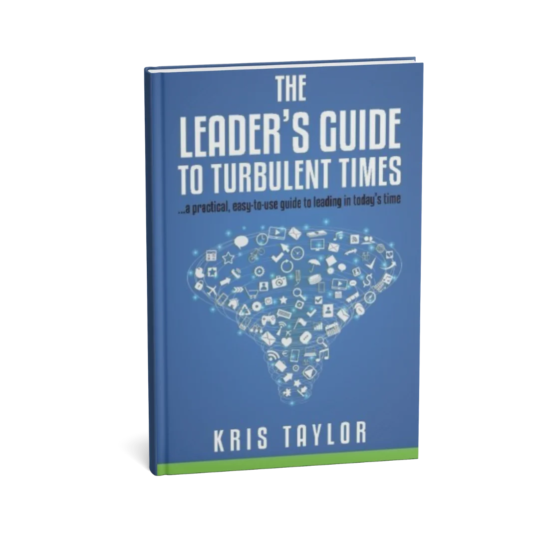 The Leader's Guide to Turbulent Times by Kris Taylor