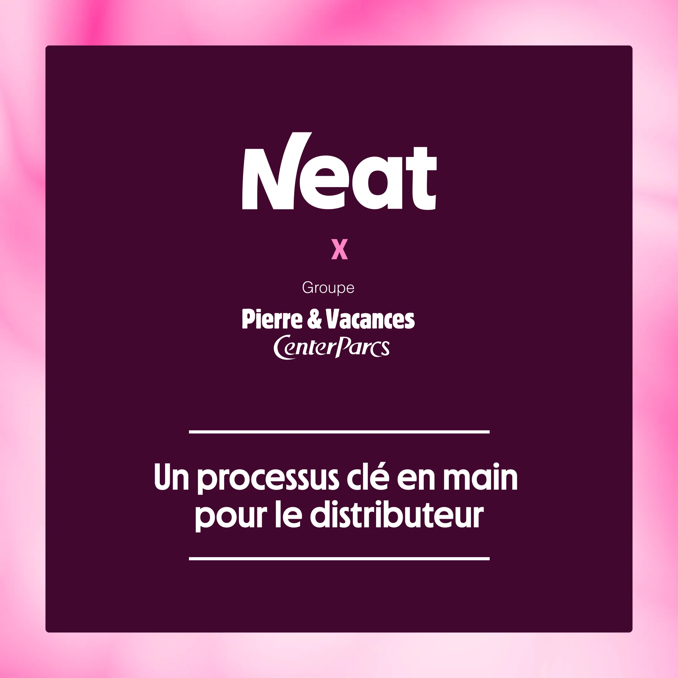 Neat x Pierre & Vacances-CenterParcs