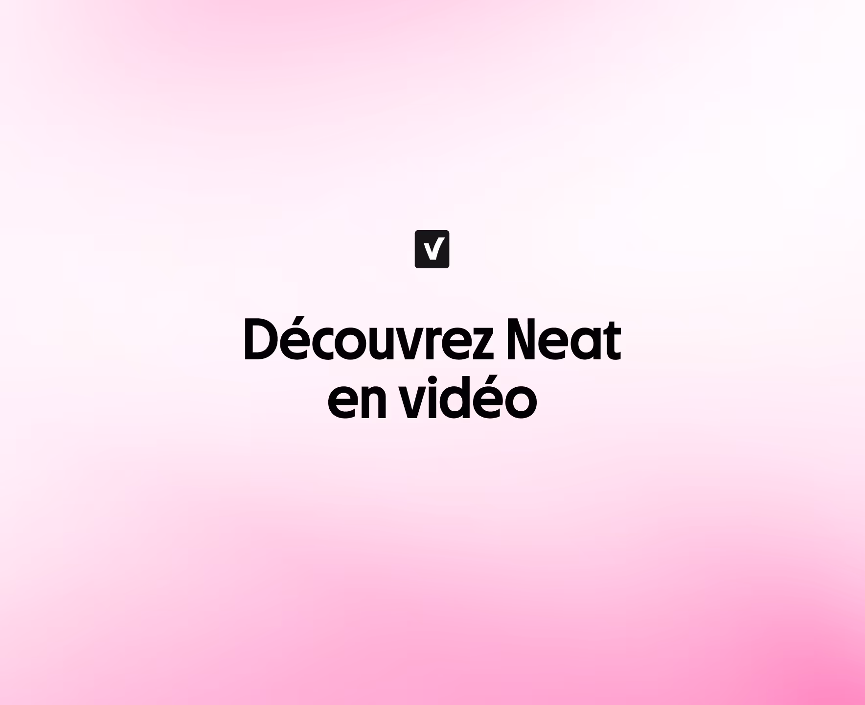Découvrez Neat en vidéo