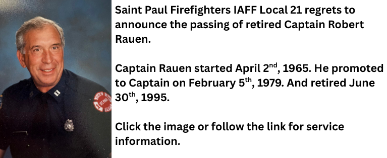 Saint Paul Firefighters IAFF Local 21 regrets to announce the passing of retired Captain Robert Rauen