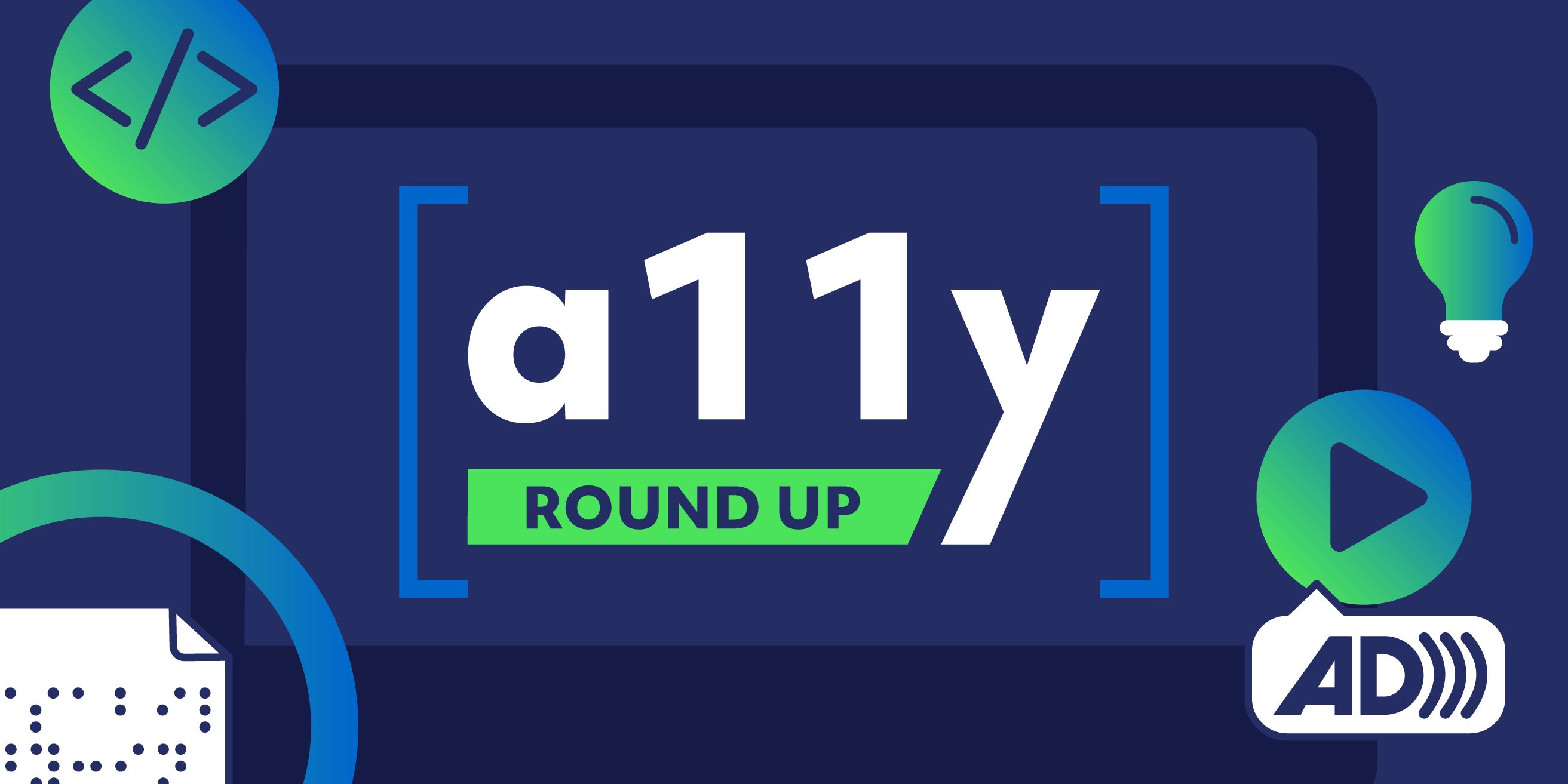 Accessibility (a11y) Roundup. Navy blue design of a desktop computer with various accessibility areas, such as Braille display, accessible coding, audio descriptions.|International Perspectives on a Barrier-Free World in conversation with Stephanie Cadieux, Canada's Chief Accessibility Officer. Jeff Wissel, United States of America. Headshot of Jeff Wissel with quote "Instead of waiting till all the accessibility issues are fixed before we hire those of us with disabilities, hire people with disabilities to fix the accessibility issues."