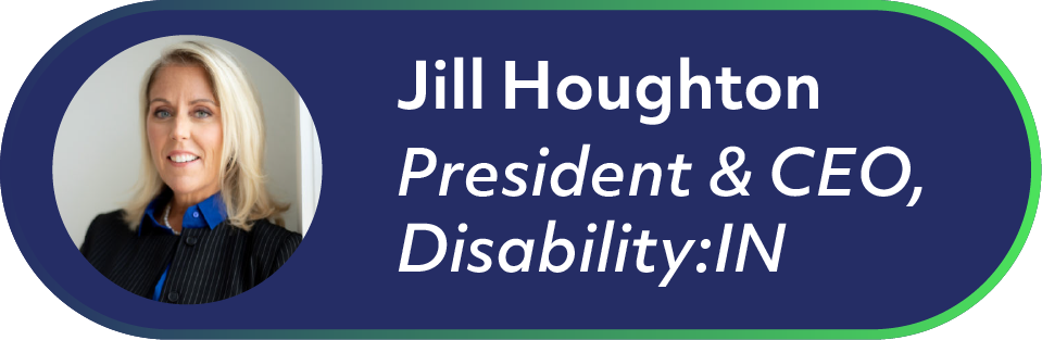 Jill Houghton, President & CEO, Disability:IN