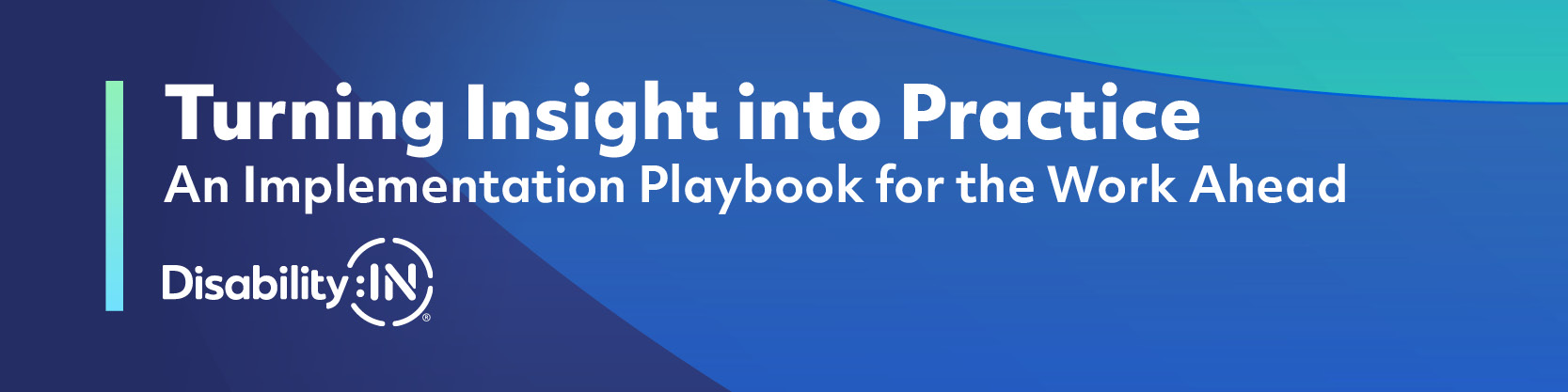 Turning Insight into Practice: An Implementation Playbook for the Work Ahead. Disability:IN®