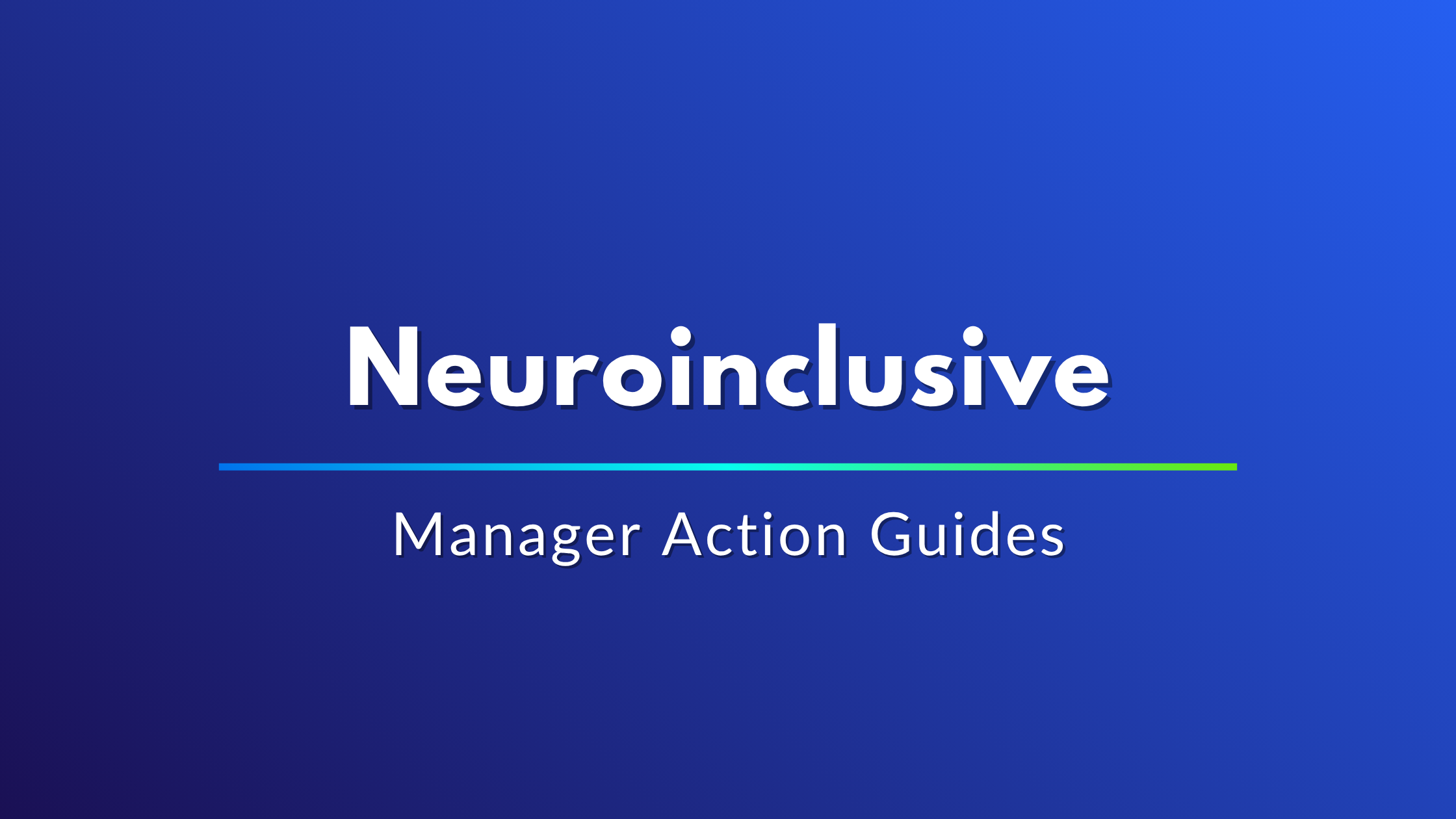 Neuroinclusive Manager Action Guides