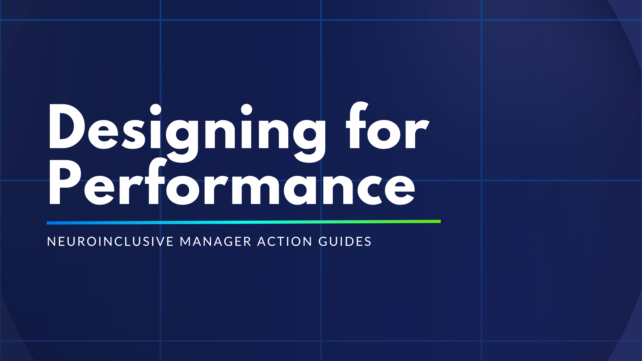 Designing for Performance- Neuroinclusive manager action guides