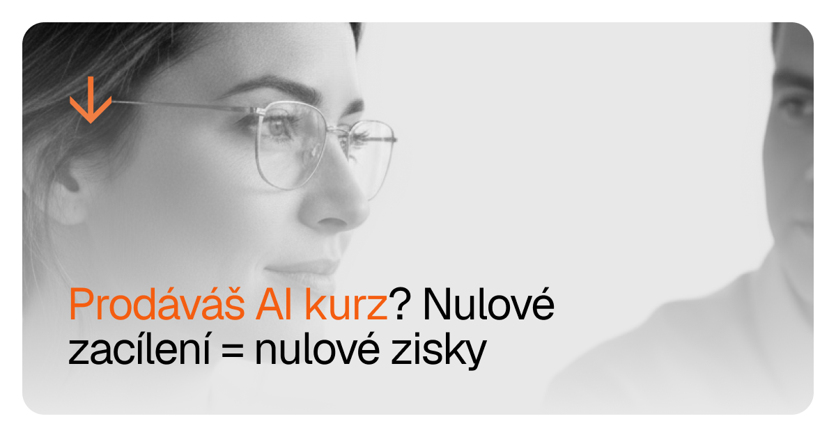 Prodáváš AI kurz? Nulové zacílení = nulové zisky