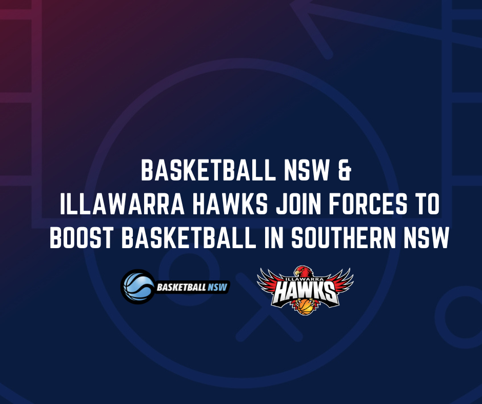 BASKETBALL NSW AND ILLAWARRA HAWKS JOIN FORCES TO BOOST BASKETBALL IN SOUTHERN NSW