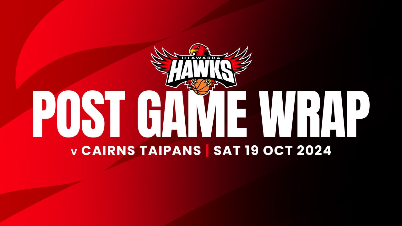 Hawks Vs Taipan's Post Game Wrap