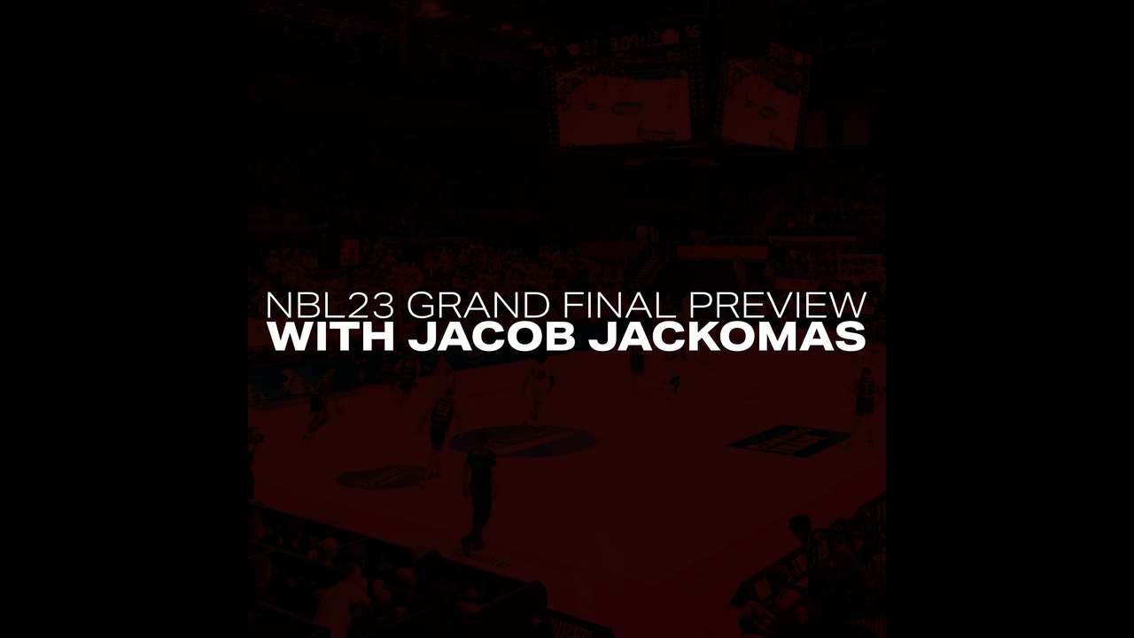 NBL23 Grand Final Preview with Jacob Jackomas