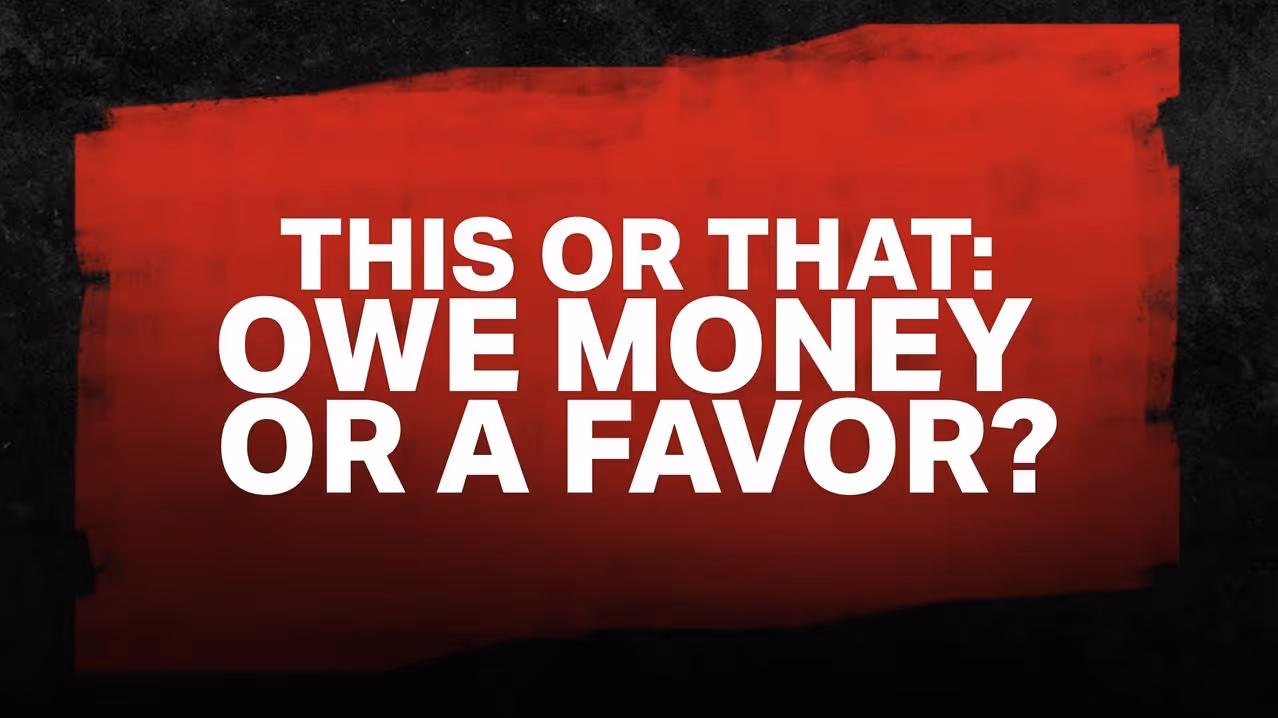 Owe Money or a Favour?