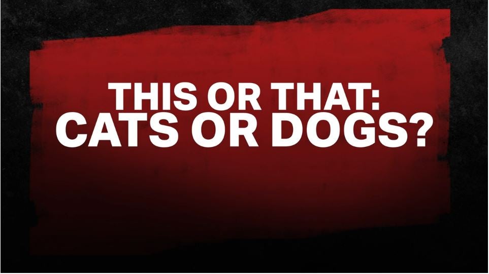 Cats or Dogs