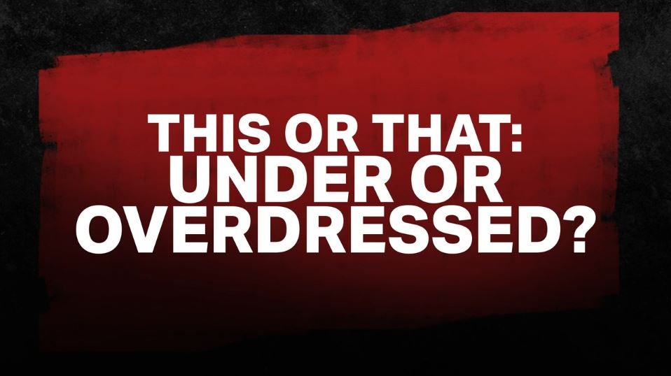 Under or Overdressed?