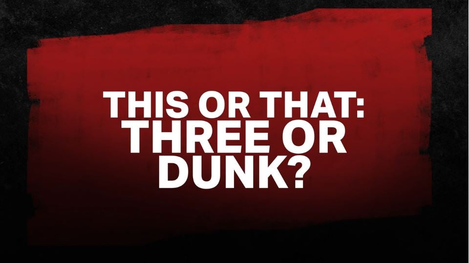 Three or Dunk?