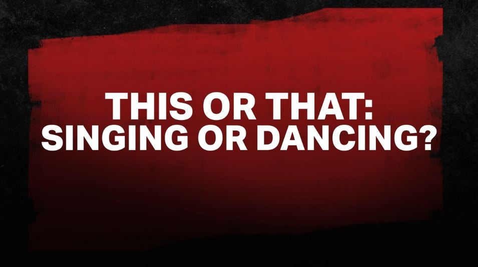 Singing or Dancing?