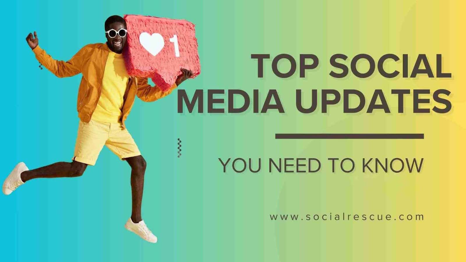 Top Social Media Updates You Need To Know