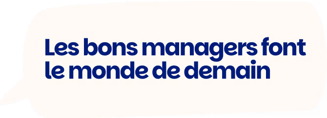 Les bons managers font le monde de demain