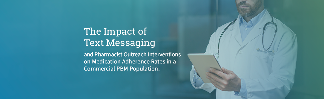Poster: The Impact of Text Messaging and Pharmacist Outreach Interventions on Medication Adherence Rates in a Commercial PBM Population