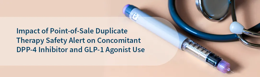 Poster: Impact of Point-of-Sale Duplicate Therapy Safety Alert on Concomitant DPP-4 Inhibitor and GLP-1 Agonist Use