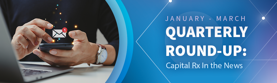 Quarterly Round-Up: Capital Rx in the News - Q1 2024