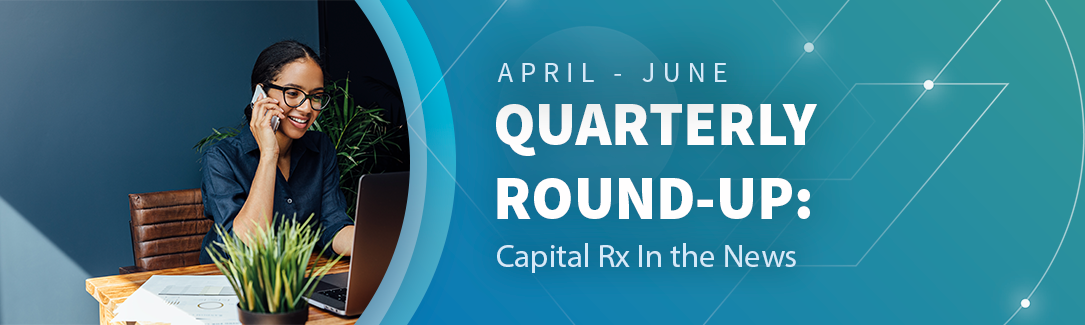 Quarterly Round-Up: Capital Rx in the News - Q2 2024