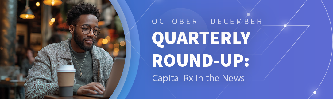 Quarterly Round-Up: Capital Rx in the News - Q4