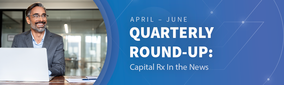Quarterly Round-Up: Capital Rx in the News – Q2 2025