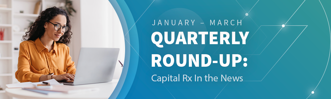 Quarterly Round-Up: Capital Rx in the News - Q1 2025