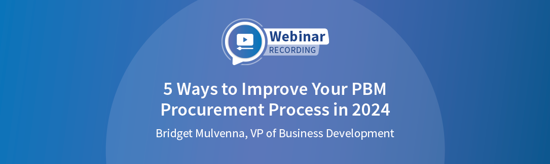 Replay: 5 Ways to Improve Your PBM Procurement Process In 2024