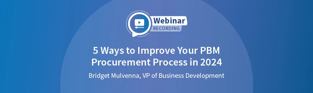 Replay: 5 Ways to Improve Your PBM Procurement Process In 2024