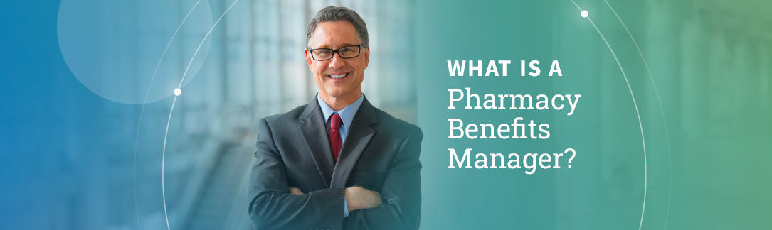 What Is the Role of a Pharmacy Benefits Manager (PBM)?