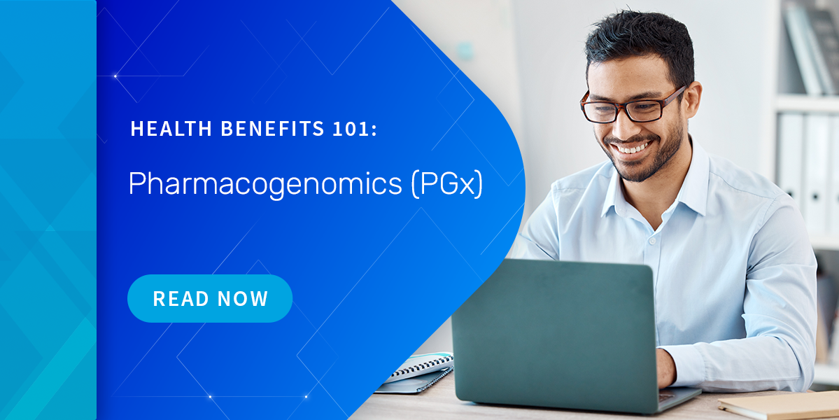 Health Benefits 101: Pharmacogenomics (PGx)