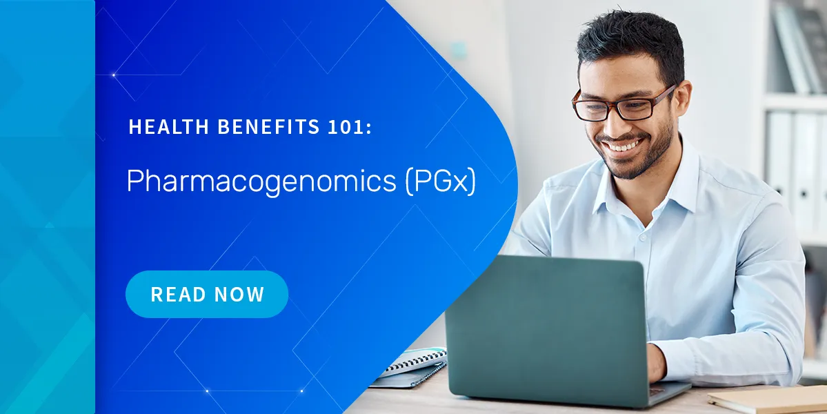 Health Benefits 101: Pharmacogenomics (PGx)