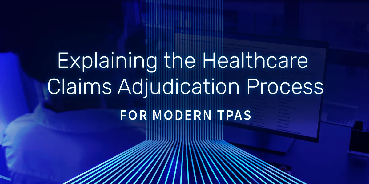 Explaining the Healthcare Claims Adjudication Process for Modern TPAs