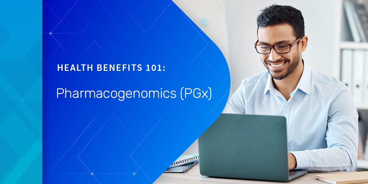 Health Benefits 101: Pharmacogenomics (PGx)