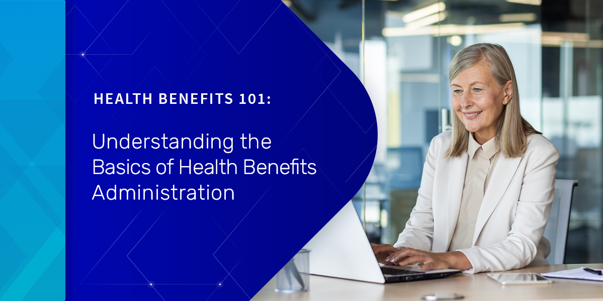 Health Benefits 101: Understanding the Basics of Health Benefits Administration