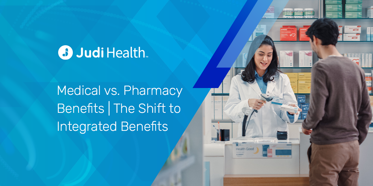 Medical vs. Pharmacy Benefits & The Shift to Integrated Benefits