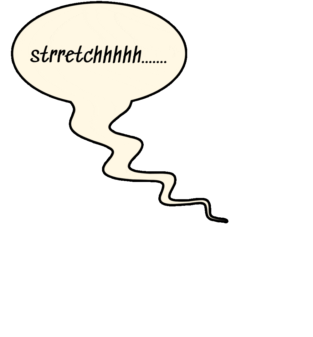 Speech bubble "stretchhhhhh....."