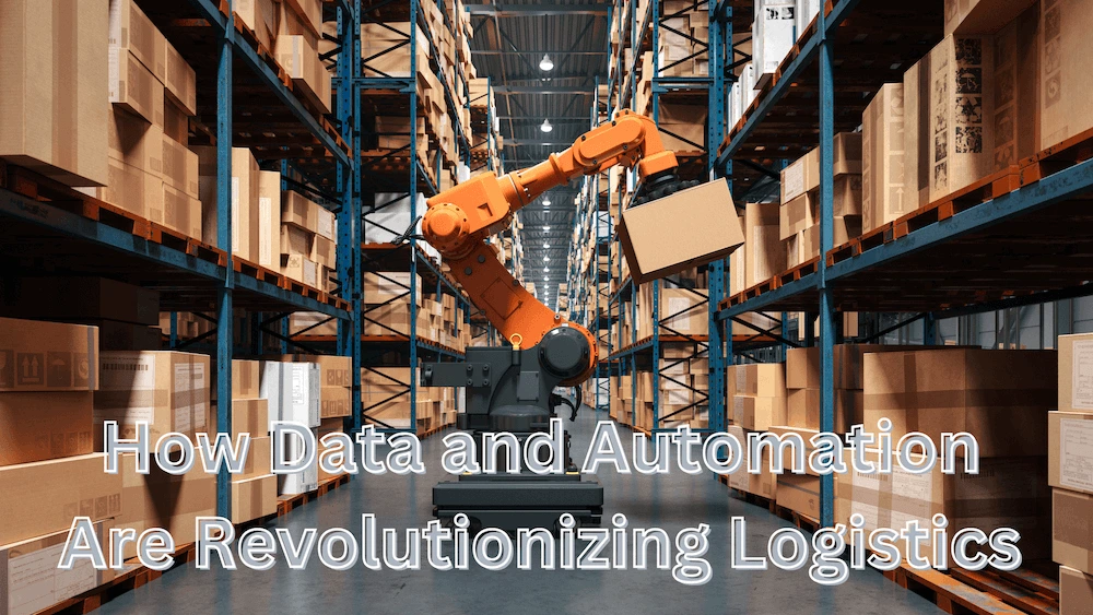 How Data and Automation Are Revolutionizing Logistics