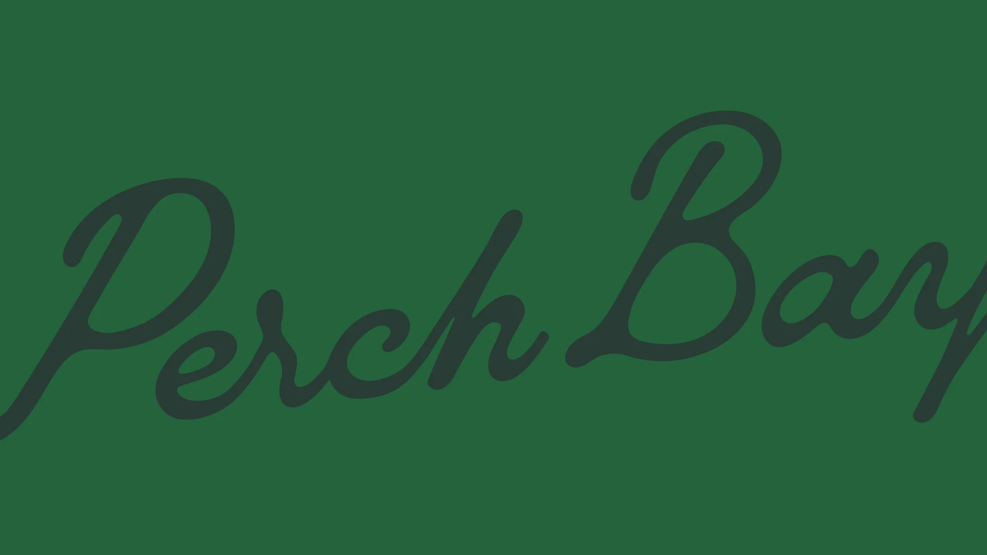 Oversized Perch Bay script wordmark extending across a deep green brand background.
