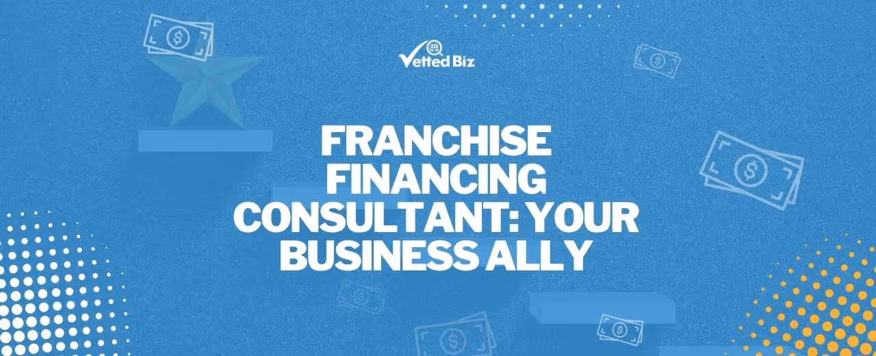 How a Franchise Financing Consultant Can Help Your Business