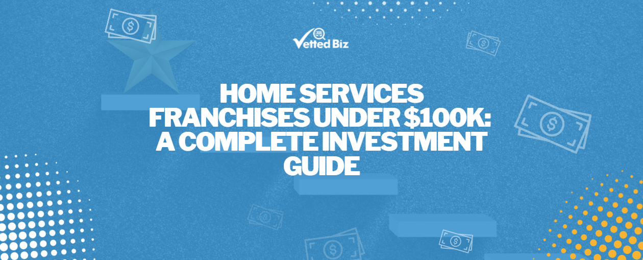 Best Home Services Franchises Under $100K in 2026: A Complete Investment Guide